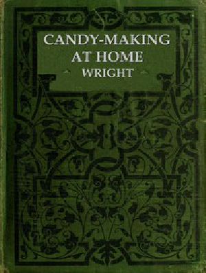 [Gutenberg 43370] • Candy-Making at Home / Two hundred ways to make candy with home flavors and professional finish